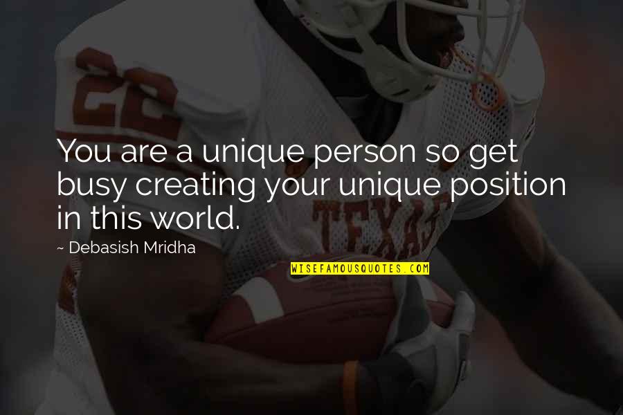 World Quotes Quotes By Debasish Mridha: You are a unique person so get busy