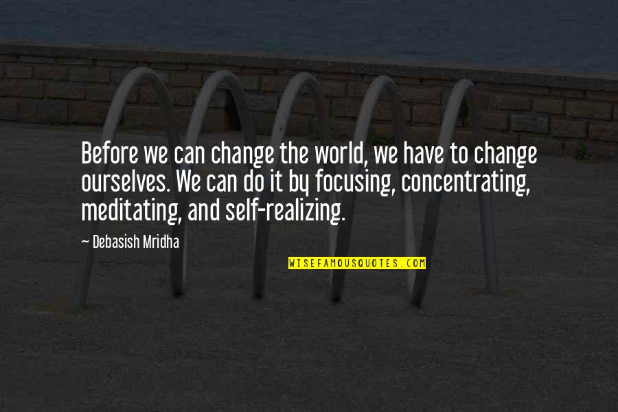 World Quotes Quotes By Debasish Mridha: Before we can change the world, we have