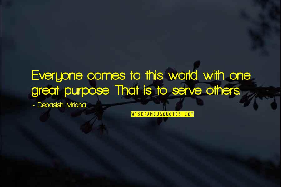 World Quotes Quotes By Debasish Mridha: Everyone comes to this world with one great