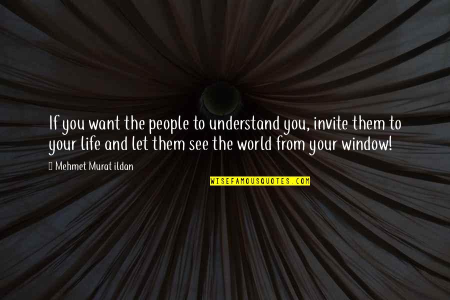 World Quotes Quotes By Mehmet Murat Ildan: If you want the people to understand you,