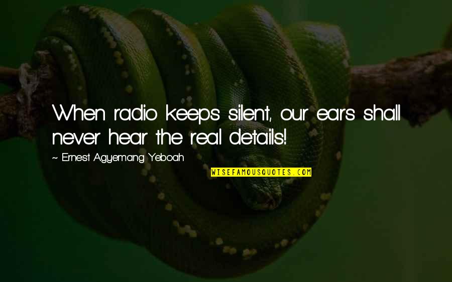 World Radio Day Quotes By Ernest Agyemang Yeboah: When radio keeps silent, our ears shall never World Radio Day Quotes By Ernest Agyemang Yeboah: When radio keeps silent, our ears shall never
