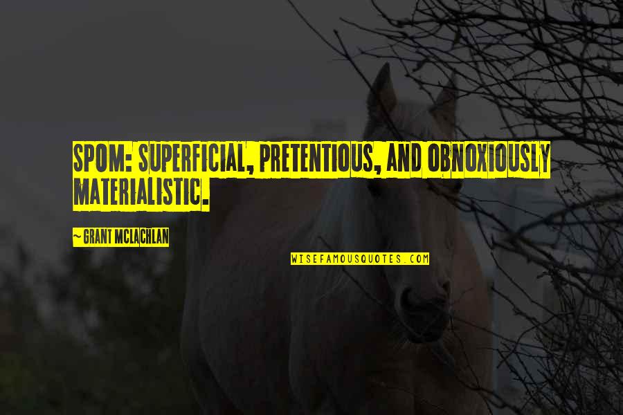 World Read Aloud Day Quotes By Grant McLachlan: SPOM: Superficial, pretentious, and obnoxiously materialistic. World Read Aloud Day Quotes By Grant McLachlan: SPOM: Superficial, pretentious, and obnoxiously materialistic.