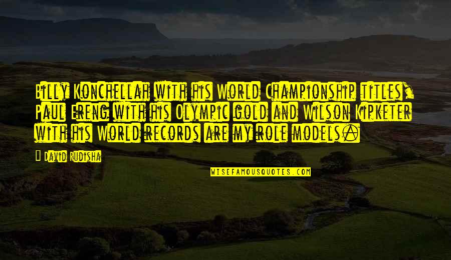 World Records Quotes By David Rudisha: Billy Konchellah with his World Championship titles, Paul