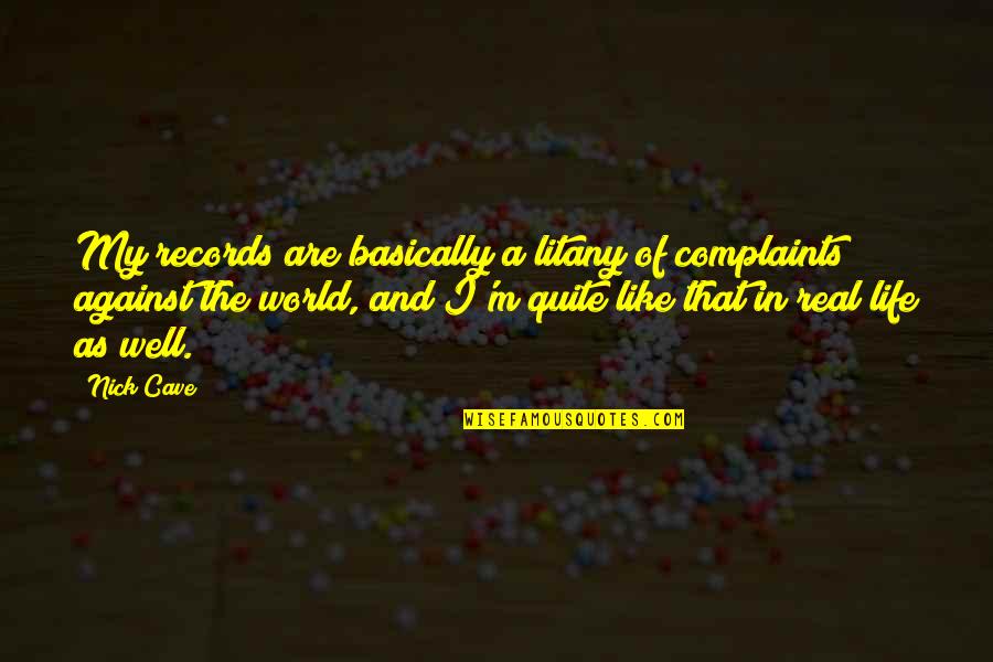 World Records Quotes By Nick Cave: My records are basically a litany of complaints