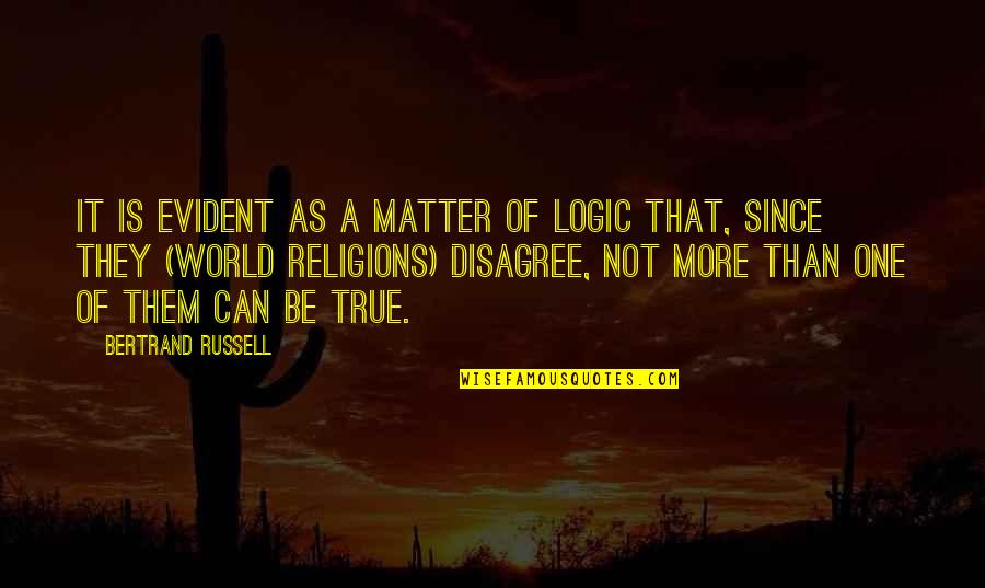 World Religions Quotes By Bertrand Russell: It is evident as a matter of logic