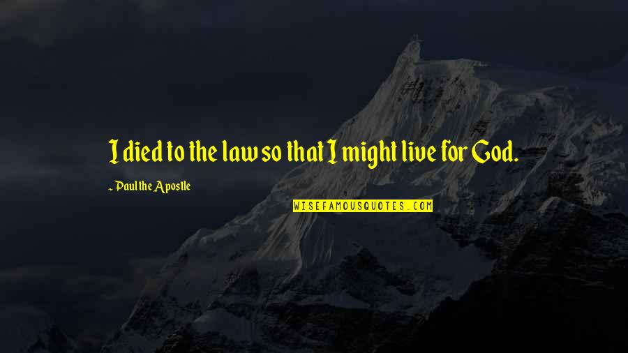 World Renowned Quotes By Paul The Apostle: I died to the law so that I