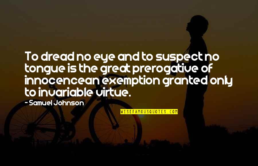 World Revolves Around Them Quotes By Samuel Johnson: To dread no eye and to suspect no