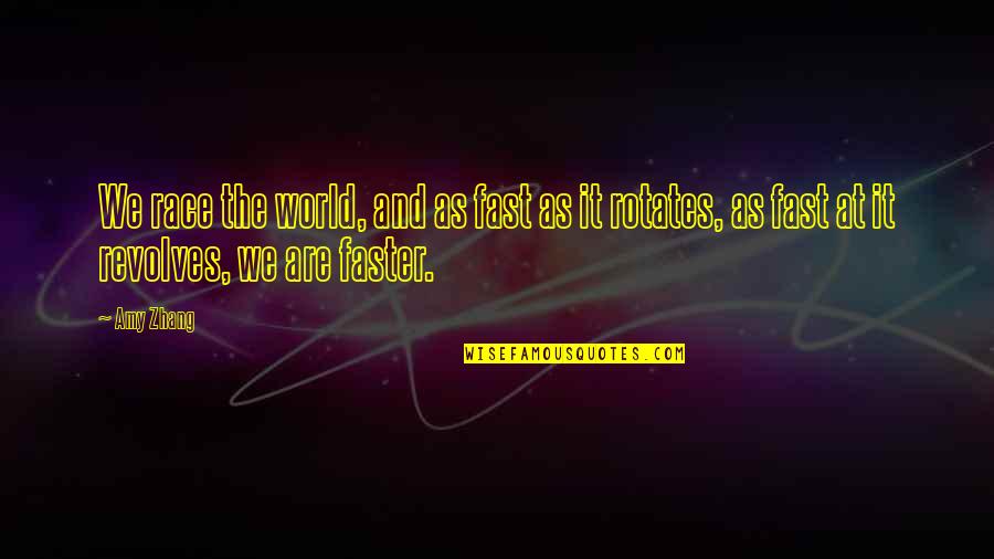 World Revolves Quotes By Amy Zhang: We race the world, and as fast as