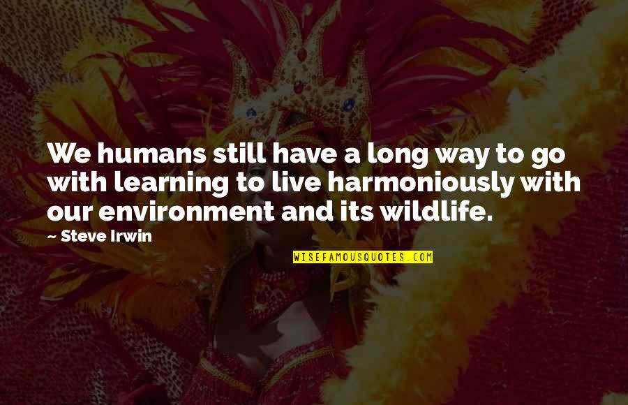 World Revolves Quotes By Steve Irwin: We humans still have a long way to