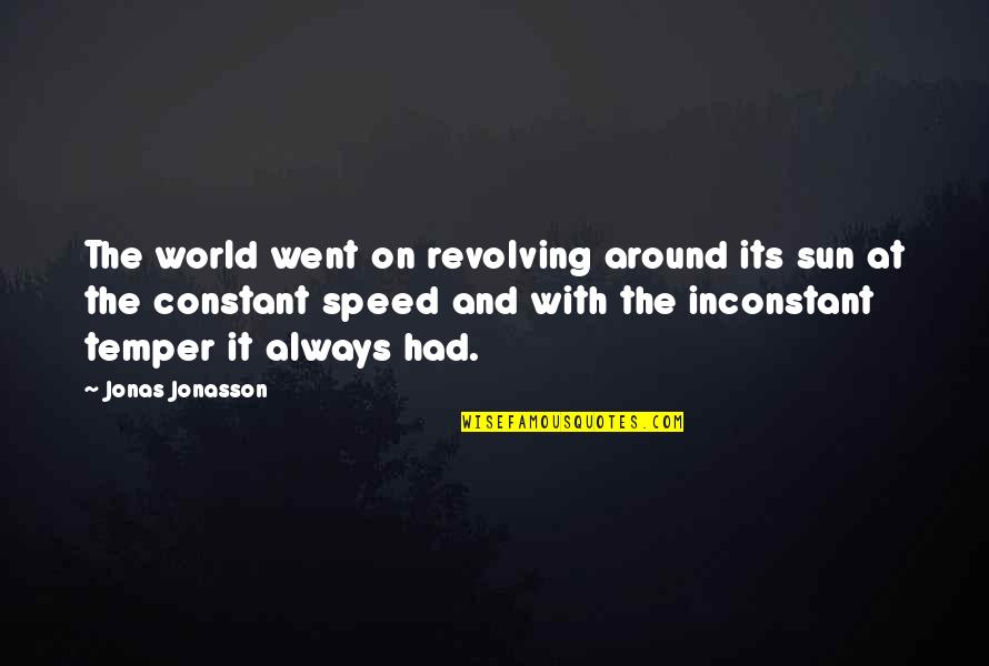 World Revolving Quotes By Jonas Jonasson: The world went on revolving around its sun World Revolving Quotes By Jonas Jonasson: The world went on revolving around its sun