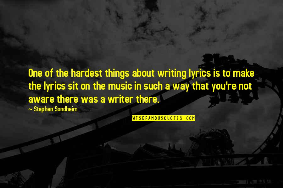 World Revolving Quotes By Stephen Sondheim: One of the hardest things about writing lyrics World Revolving Quotes By Stephen Sondheim: One of the hardest things about writing lyrics