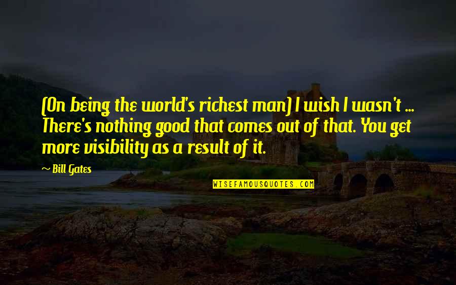 World Richest Man Quotes By Bill Gates: (On being the world's richest man) I wish