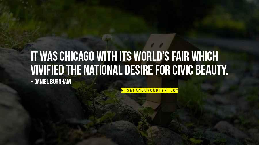 World S Fair Quotes By Daniel Burnham: It was Chicago with its World's Fair which