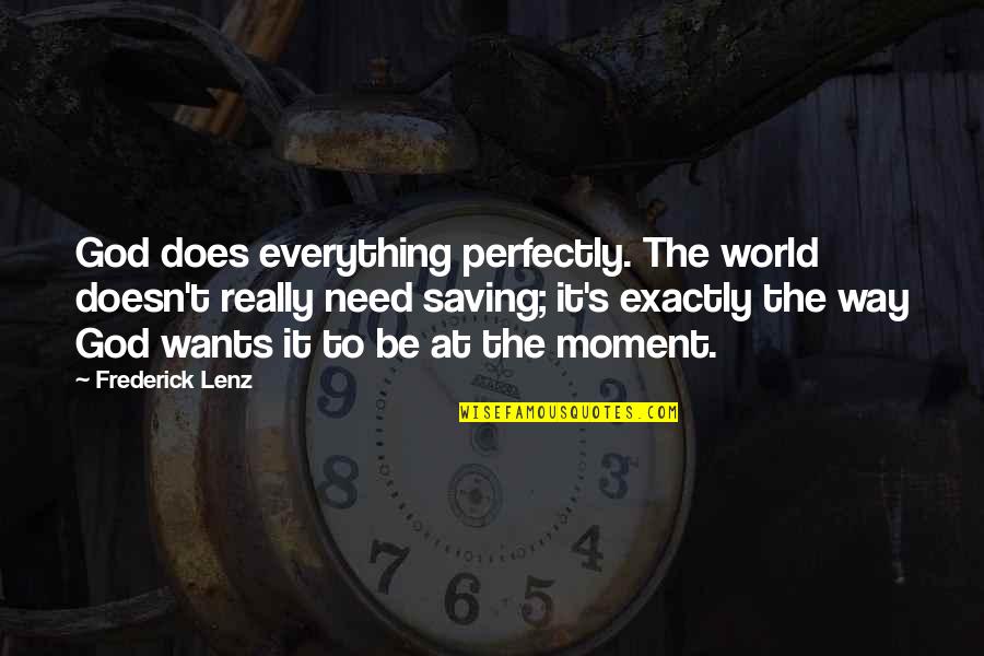 World S Need Quotes By Frederick Lenz: God does everything perfectly. The world doesn't really