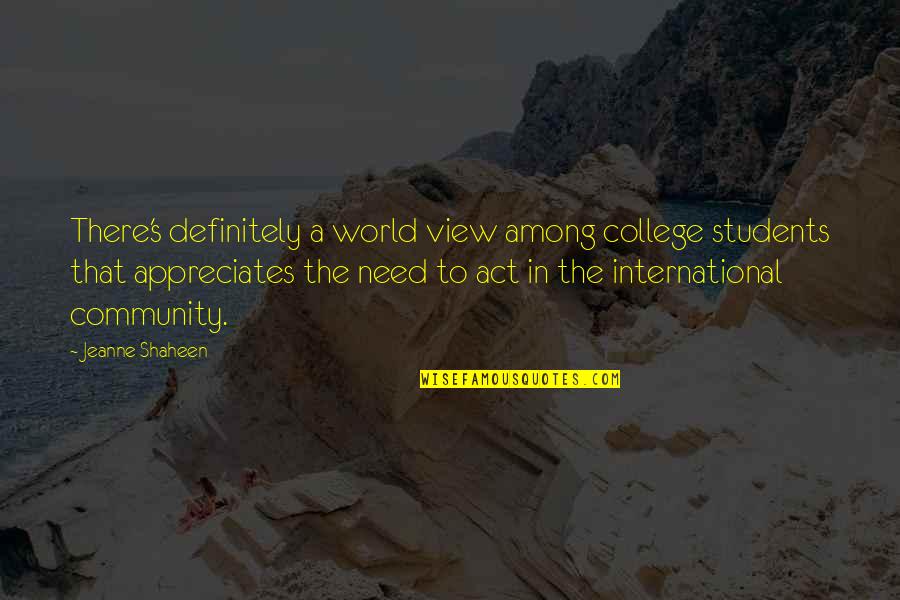 World S Need Quotes By Jeanne Shaheen: There's definitely a world view among college students