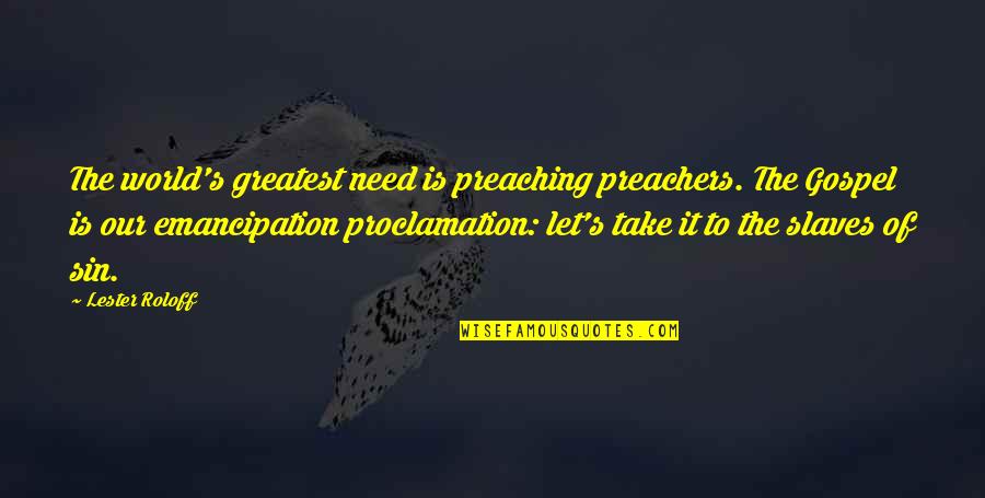 World S Need Quotes By Lester Roloff: The world's greatest need is preaching preachers. The