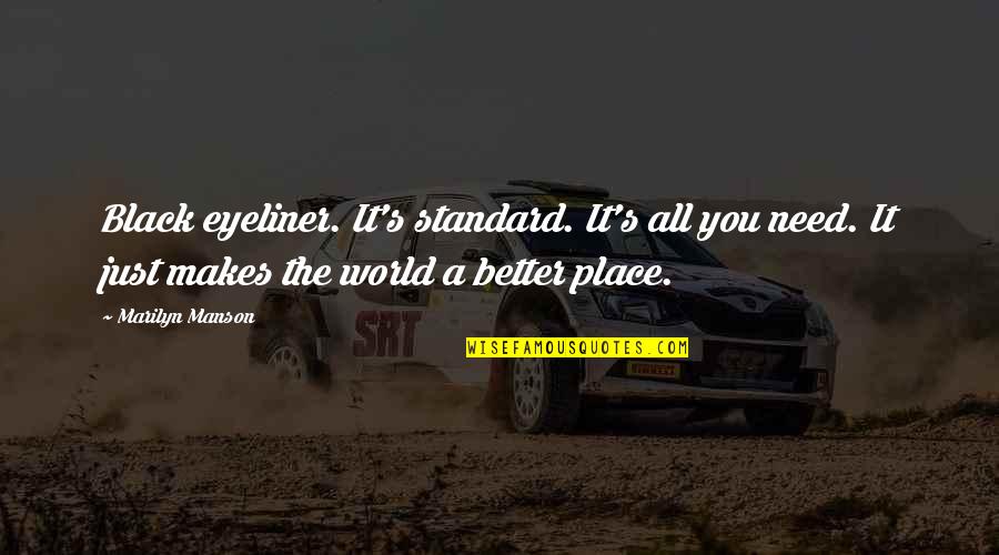 World S Need Quotes By Marilyn Manson: Black eyeliner. It's standard. It's all you need.