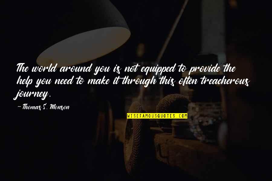 World S Need Quotes By Thomas S. Monson: The world around you is not equipped to World S Need Quotes By Thomas S. Monson: The world around you is not equipped to