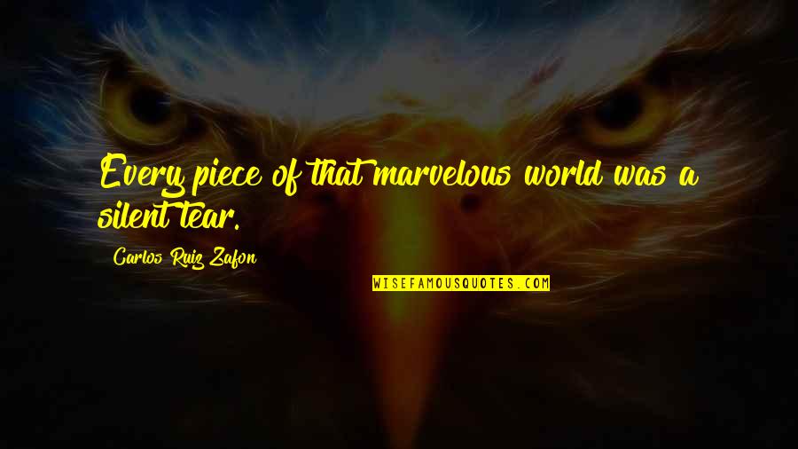 World Sadness Quotes By Carlos Ruiz Zafon: Every piece of that marvelous world was a World Sadness Quotes By Carlos Ruiz Zafon: Every piece of that marvelous world was a