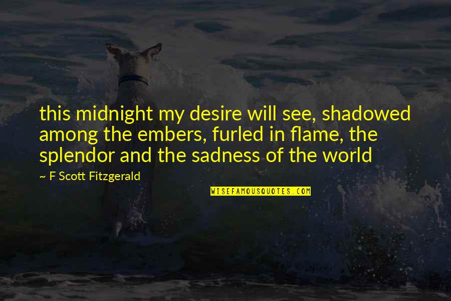World Sadness Quotes By F Scott Fitzgerald: this midnight my desire will see, shadowed among World Sadness Quotes By F Scott Fitzgerald: this midnight my desire will see, shadowed among