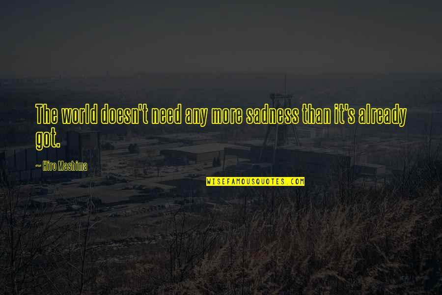 World Sadness Quotes By Hiro Mashima: The world doesn't need any more sadness than