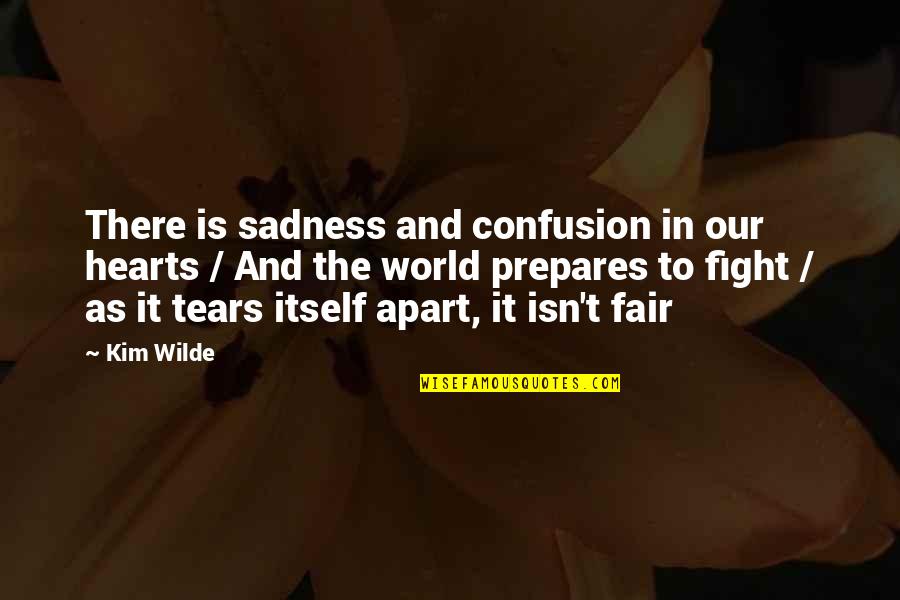 World Sadness Quotes By Kim Wilde: There is sadness and confusion in our hearts World Sadness Quotes By Kim Wilde: There is sadness and confusion in our hearts