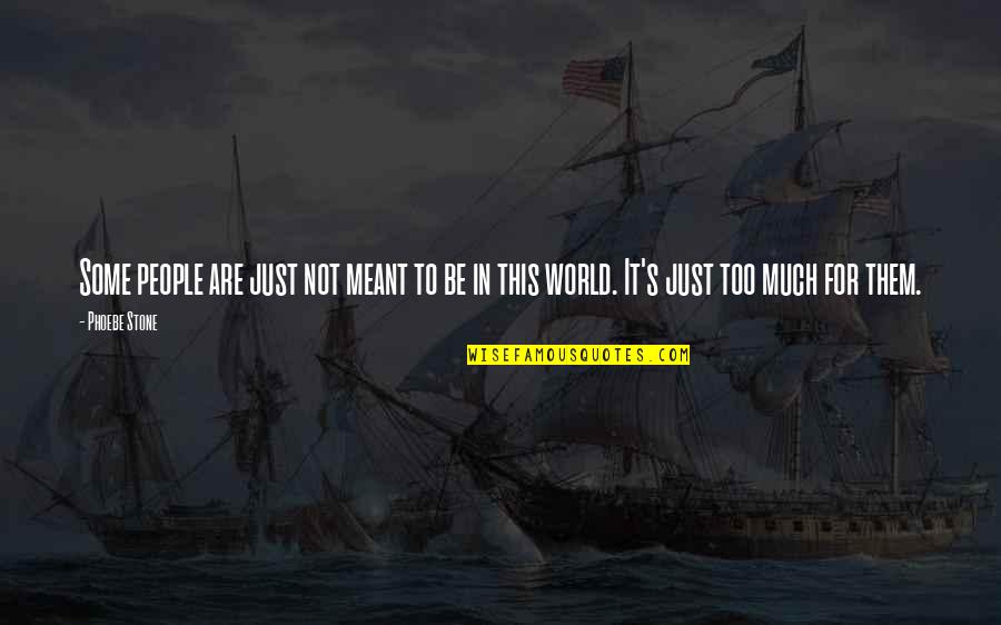 World Sadness Quotes By Phoebe Stone: Some people are just not meant to be