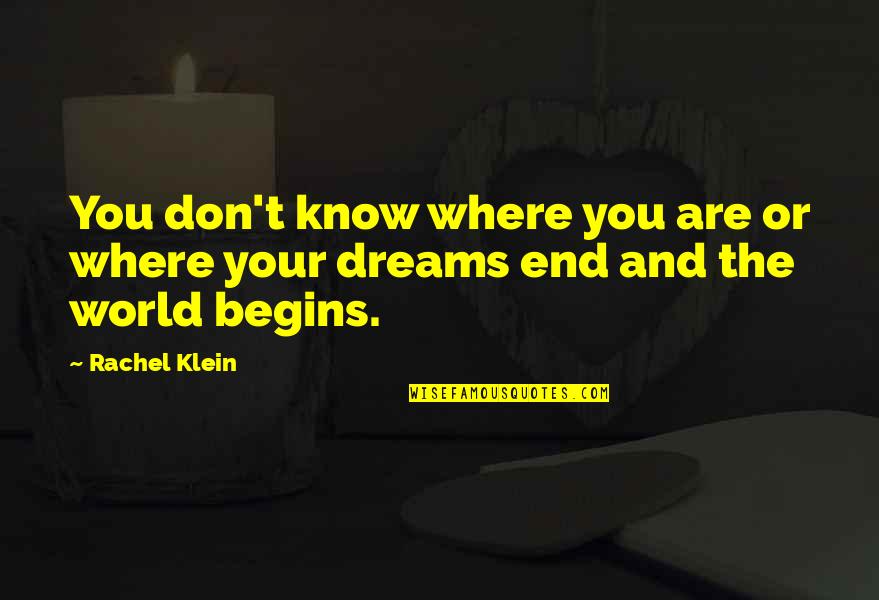 World Sadness Quotes By Rachel Klein: You don't know where you are or where