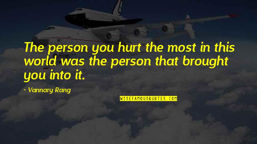 World Sadness Quotes By Vannary Rang: The person you hurt the most in this