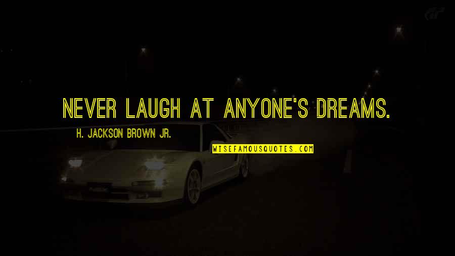 World Search Genealogy Quotes By H. Jackson Brown Jr.: Never laugh at anyone's dreams.