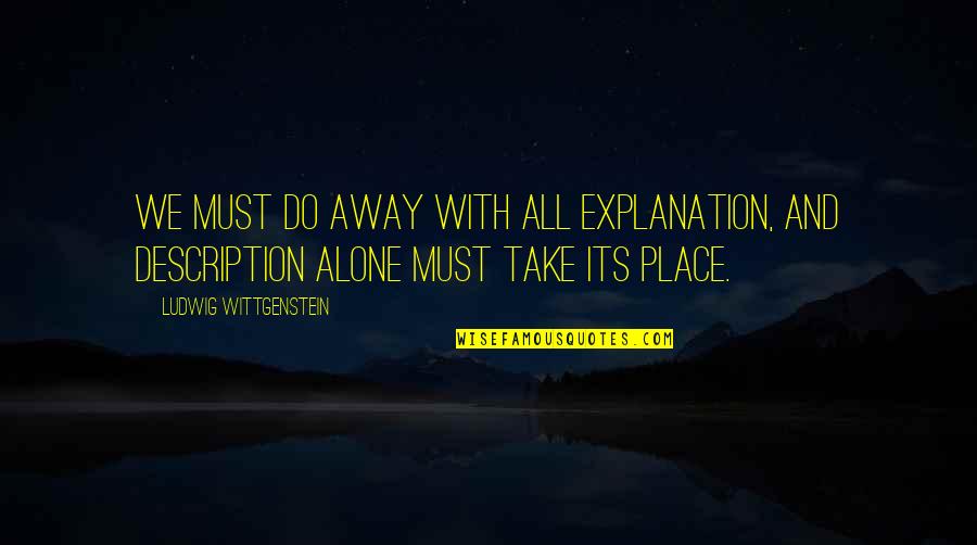 World Search People Quotes By Ludwig Wittgenstein: We must do away with all explanation, and