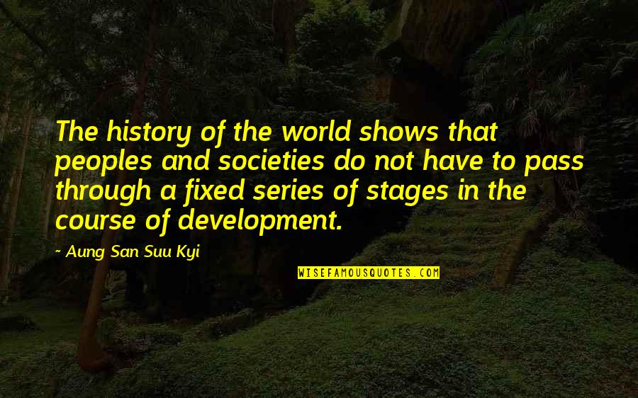 World Series Quotes By Aung San Suu Kyi: The history of the world shows that peoples