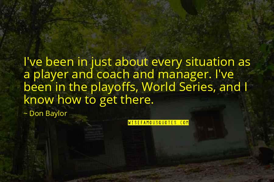 World Series Quotes By Don Baylor: I've been in just about every situation as