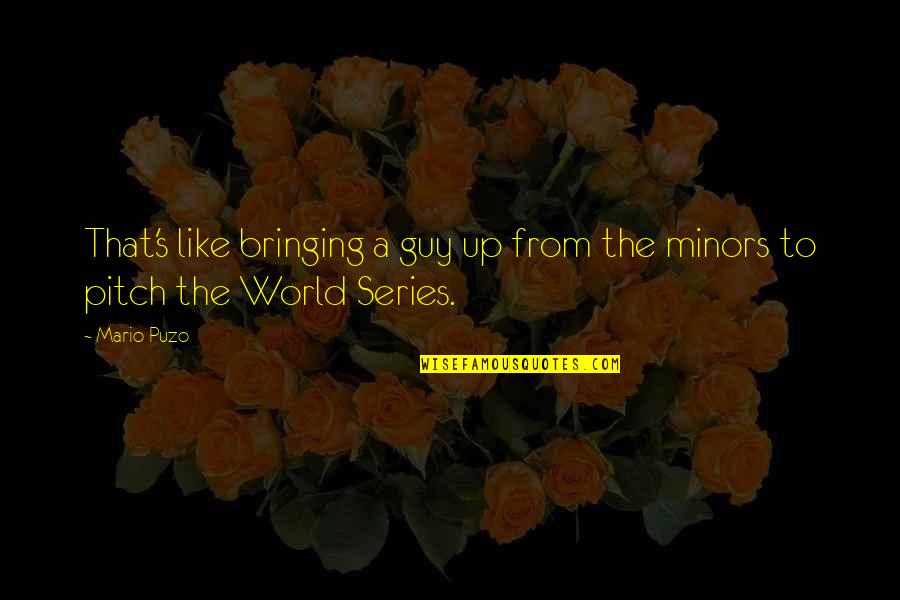 World Series Quotes By Mario Puzo: That's like bringing a guy up from the