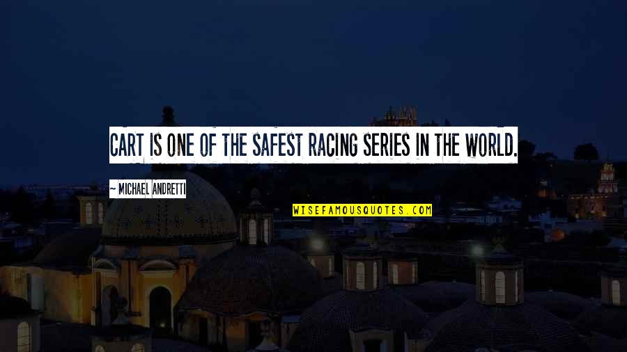 World Series Quotes By Michael Andretti: CART is one of the safest racing series