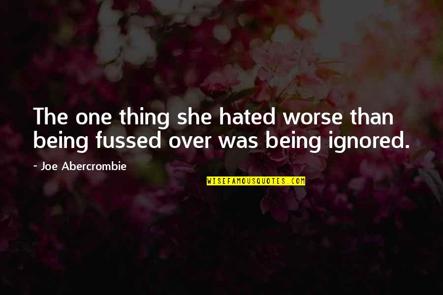 World Shattered Quotes By Joe Abercrombie: The one thing she hated worse than being World Shattered Quotes By Joe Abercrombie: The one thing she hated worse than being