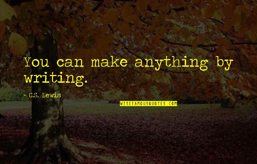 World Sibling Day Quotes By C.S. Lewis: You can make anything by writing.