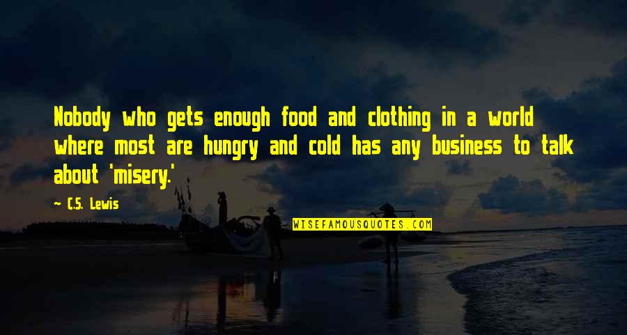 World So Cold Quotes By C.S. Lewis: Nobody who gets enough food and clothing in World So Cold Quotes By C.S. Lewis: Nobody who gets enough food and clothing in