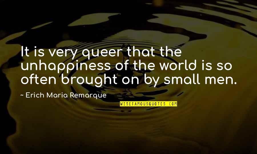 World So Small Quotes By Erich Maria Remarque: It is very queer that the unhappiness of