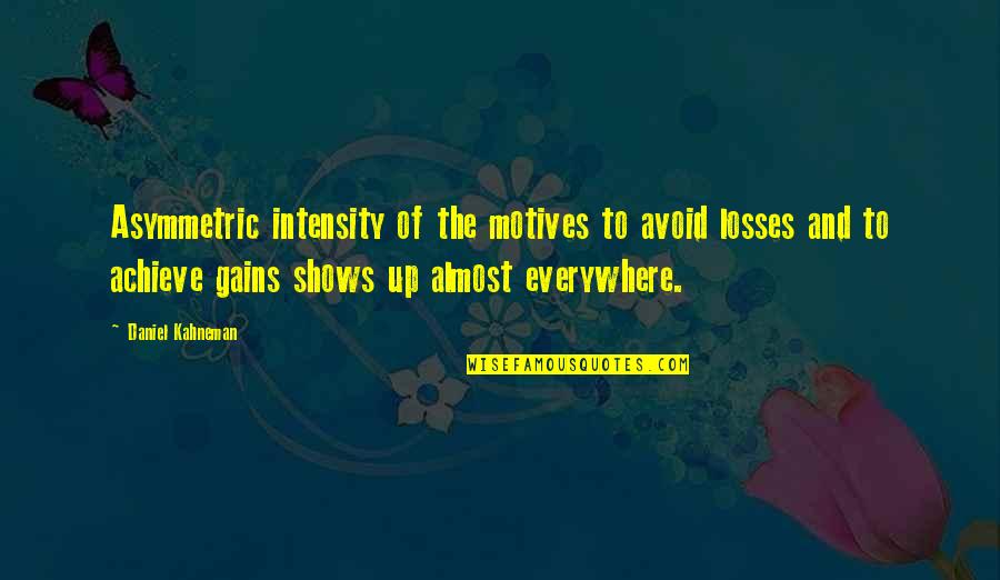 World Social Forum Quotes By Daniel Kahneman: Asymmetric intensity of the motives to avoid losses