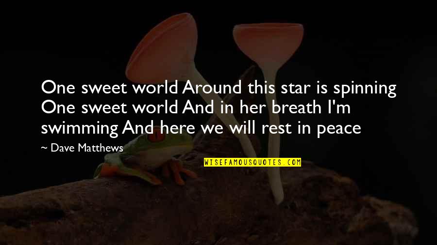 World Spinning Quotes By Dave Matthews: One sweet world Around this star is spinning