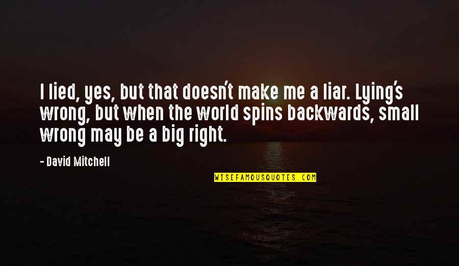 World Spins Quotes By David Mitchell: I lied, yes, but that doesn't make me