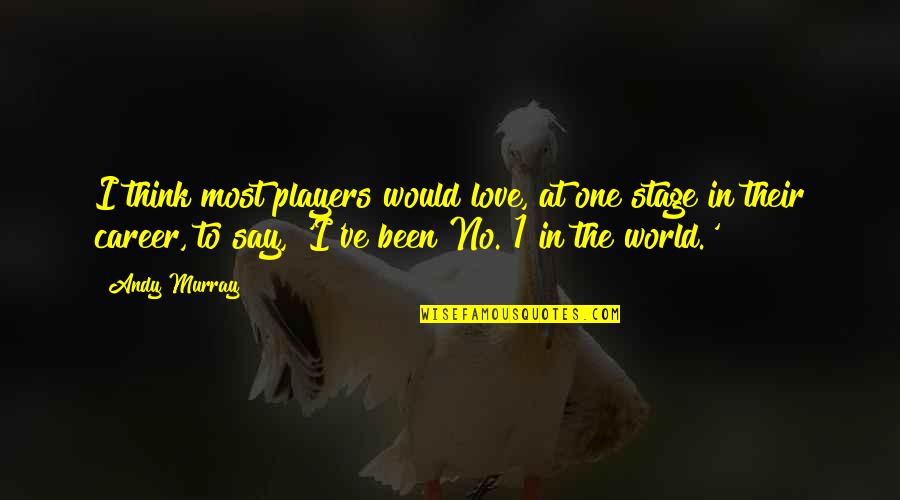 World Stage Quotes By Andy Murray: I think most players would love, at one