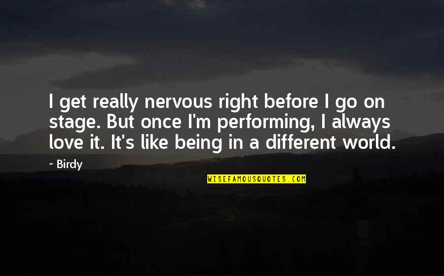 World Stage Quotes By Birdy: I get really nervous right before I go