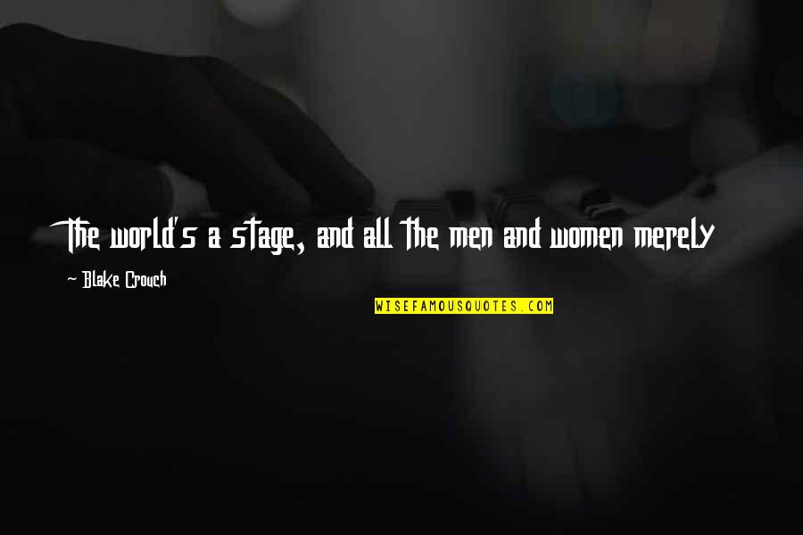 World Stage Quotes By Blake Crouch: The world's a stage, and all the men
