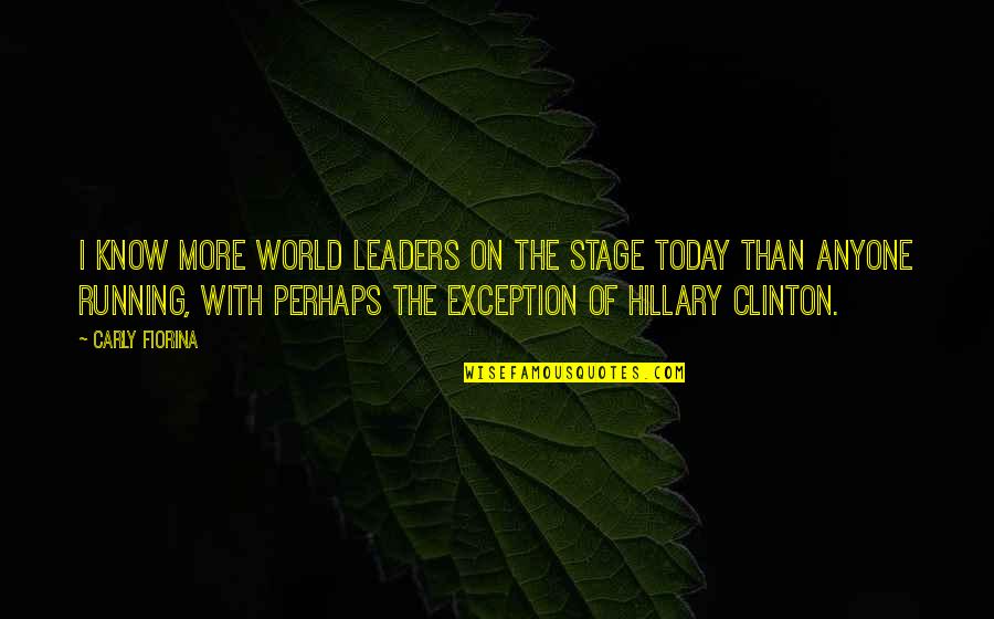 World Stage Quotes By Carly Fiorina: I know more world leaders on the stage
