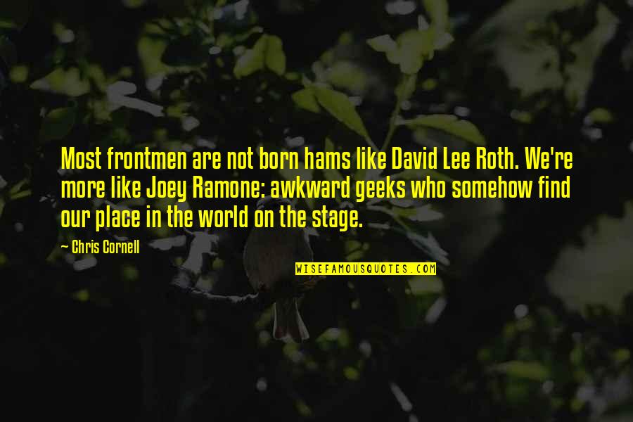 World Stage Quotes By Chris Cornell: Most frontmen are not born hams like David