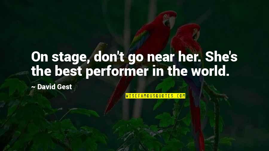 World Stage Quotes By David Gest: On stage, don't go near her. She's the