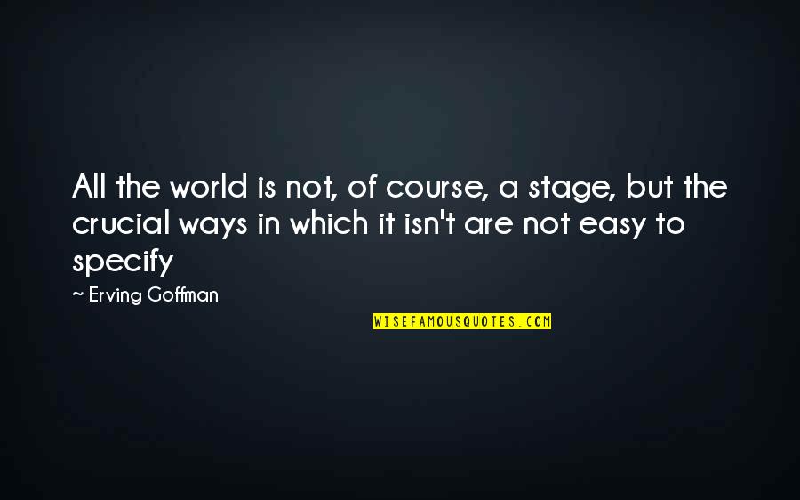World Stage Quotes By Erving Goffman: All the world is not, of course, a