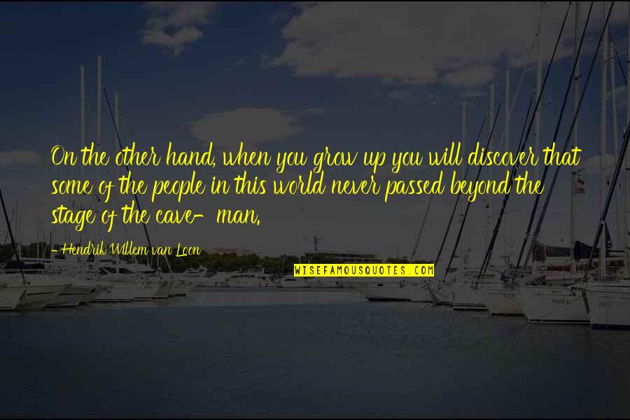 World Stage Quotes By Hendrik Willem Van Loon: On the other hand, when you grow up